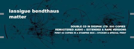 lassigue bendthaus "matter" : annonce pour l'édition limitée 2xCD mecanica